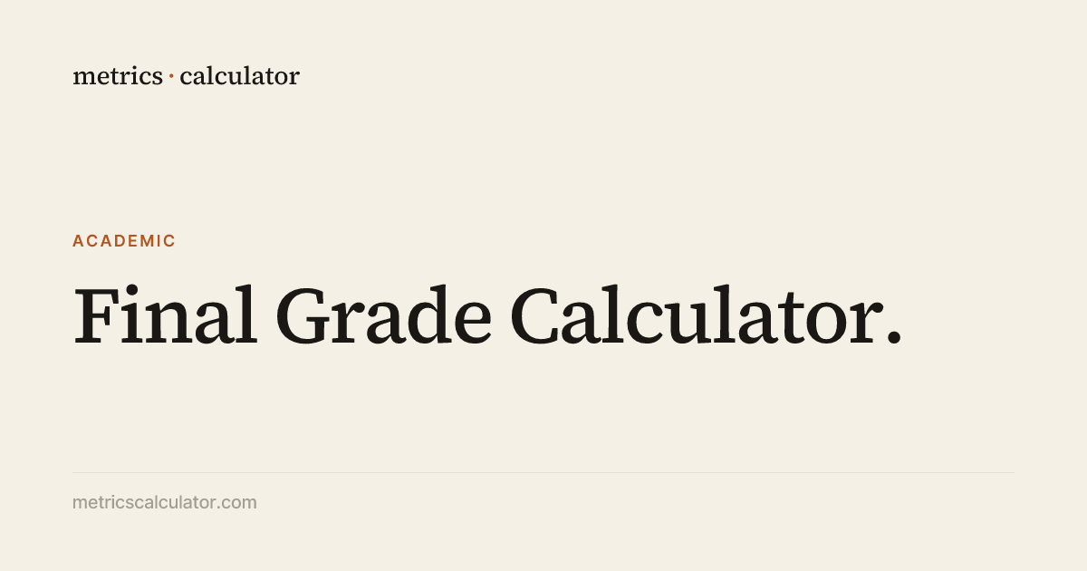 Final Grade Calculator | What Do I Need on My Final? | MetricsCalculator